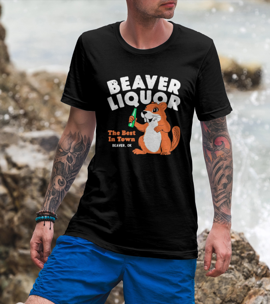 Beaver Liquor The Best In Town Beaver OK T-Shirt