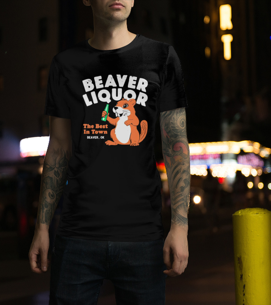 Beaver Liquor The Best In Town Beaver OK T-Shirt