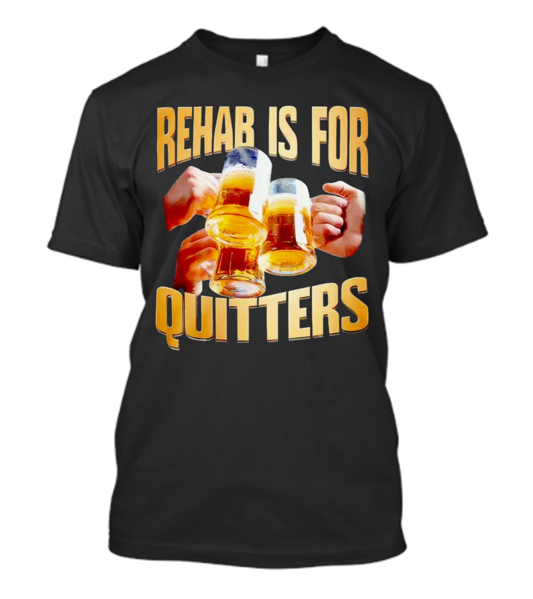 Rehab Is For Quitters Beer Mugs Cheers T-Shirt
