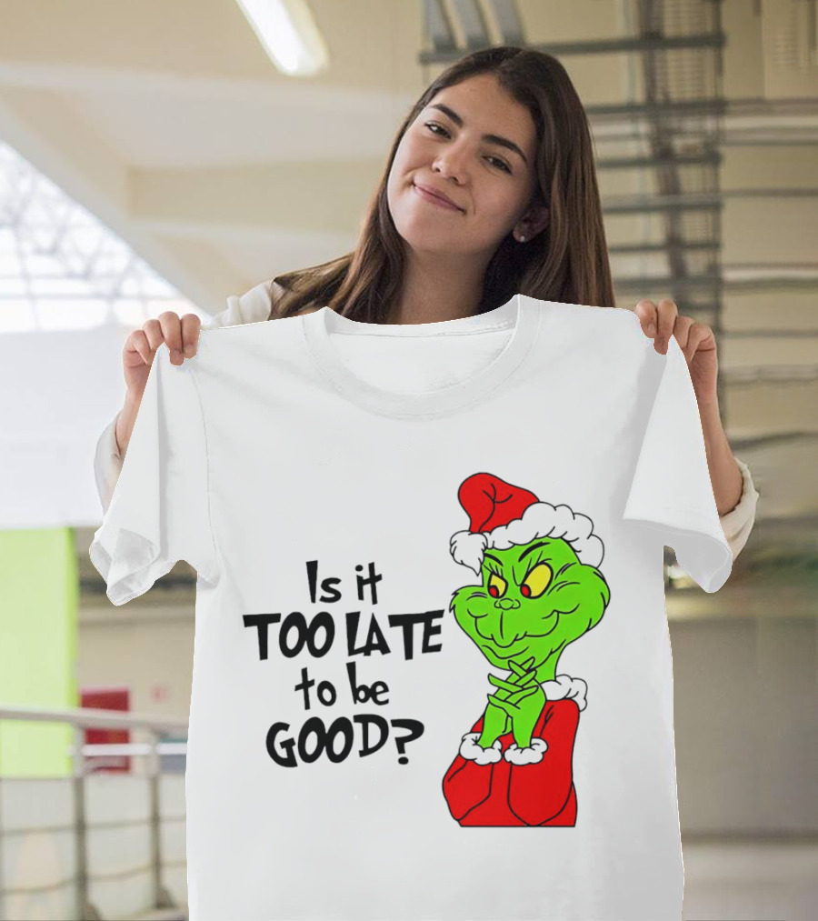 Is It Too Late to Be Good Grinch Red Hat Green Face Black Outline T-Shirt