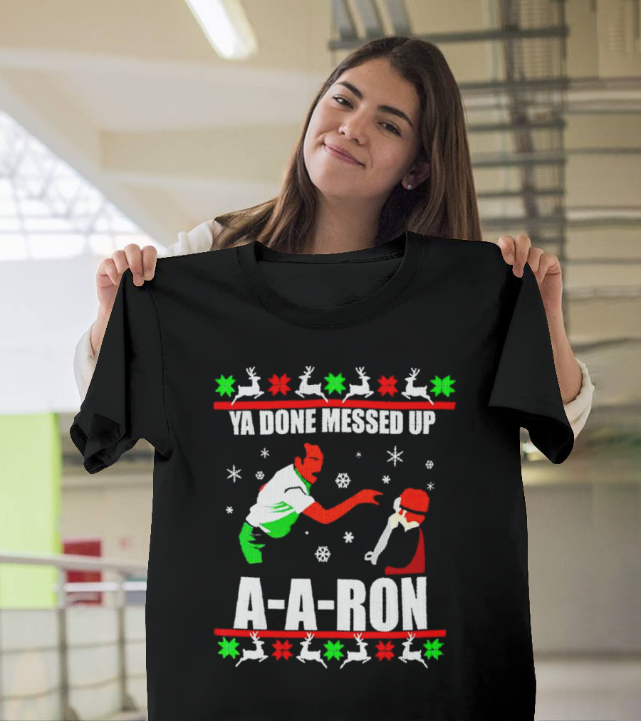 Ya Done Messed Up A-A-Ron Christmas Ugly Sweater Reindeer Snowflakes T-Shirt