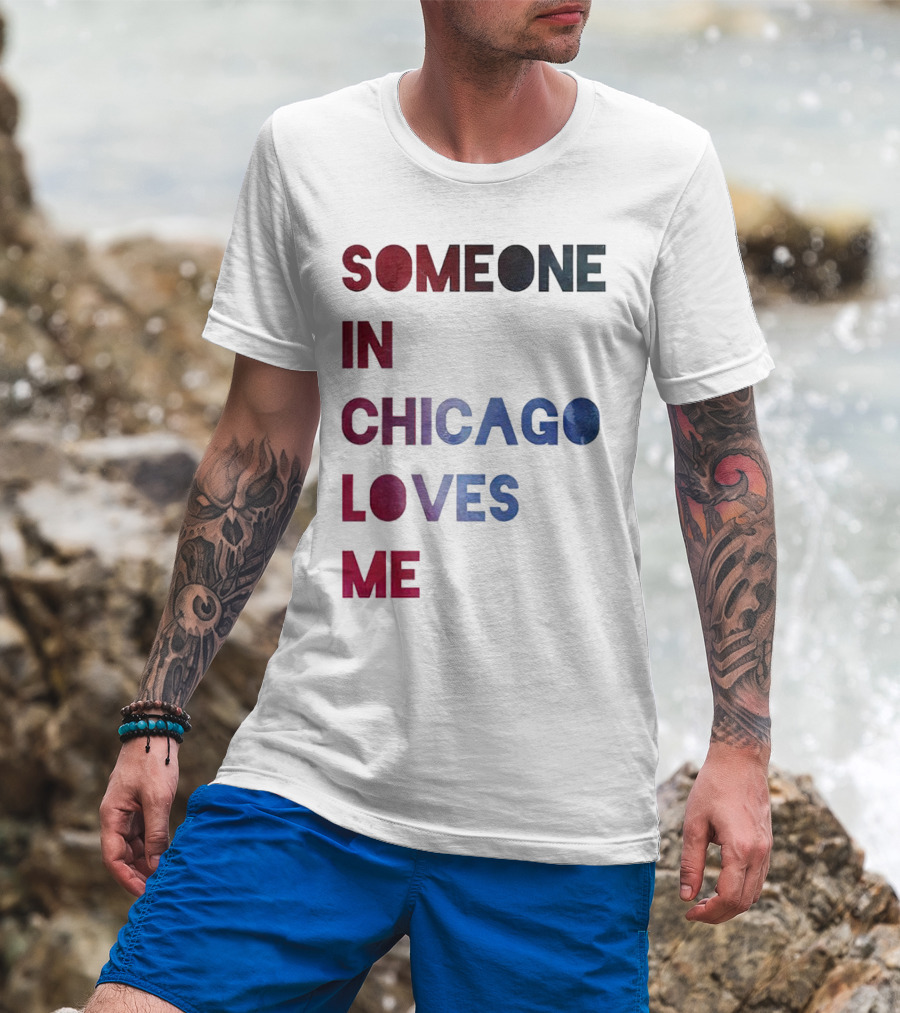 Someone IN Chicago Loves ME T-Shirt