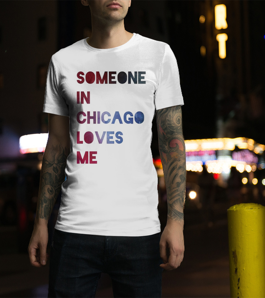 Someone IN Chicago Loves ME T-Shirt
