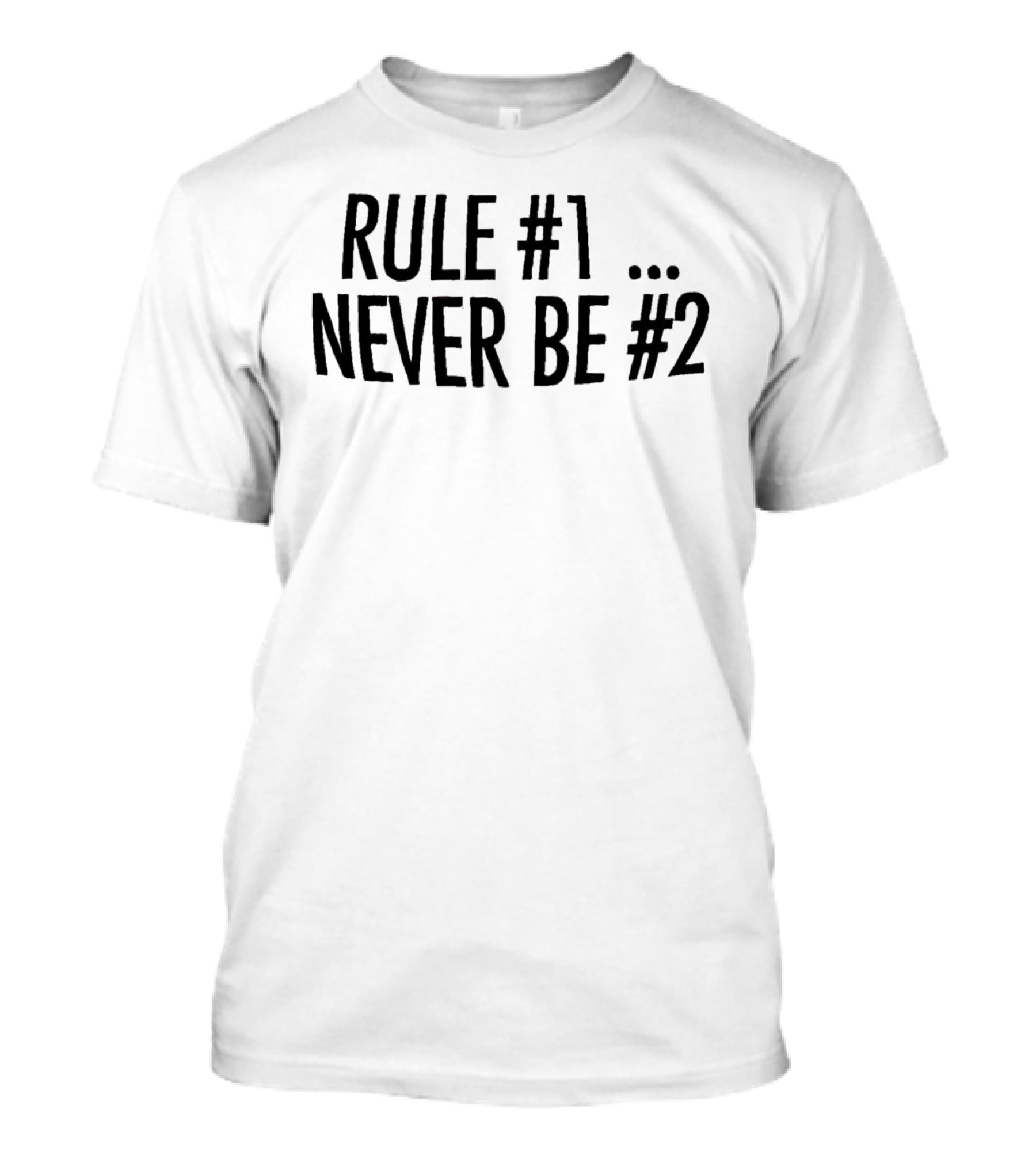 Rule #1 Never Be #2 T-Shirt