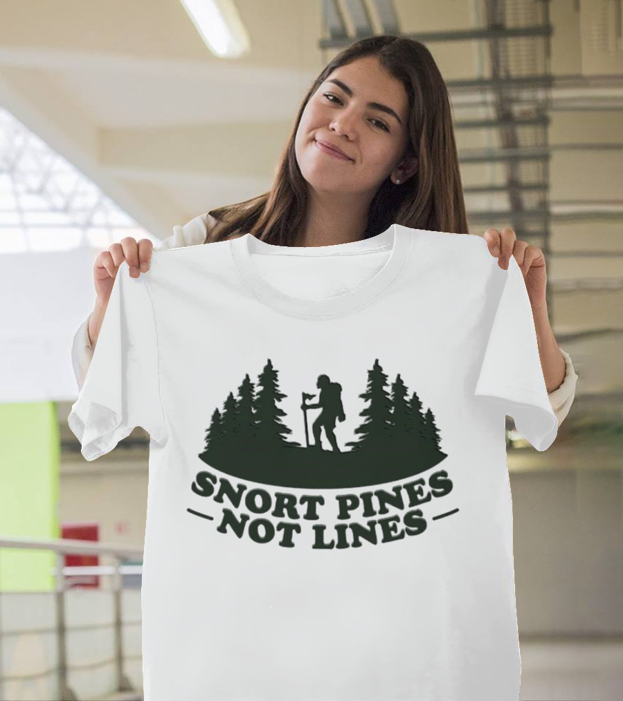 Snort Pines Not Lines Hiking Adventure Forest T-Shirt
