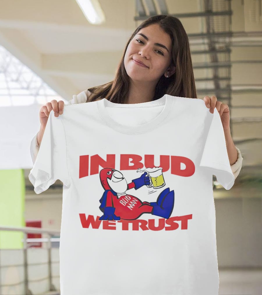 In Bud We Trust Bud Man T-Shirt