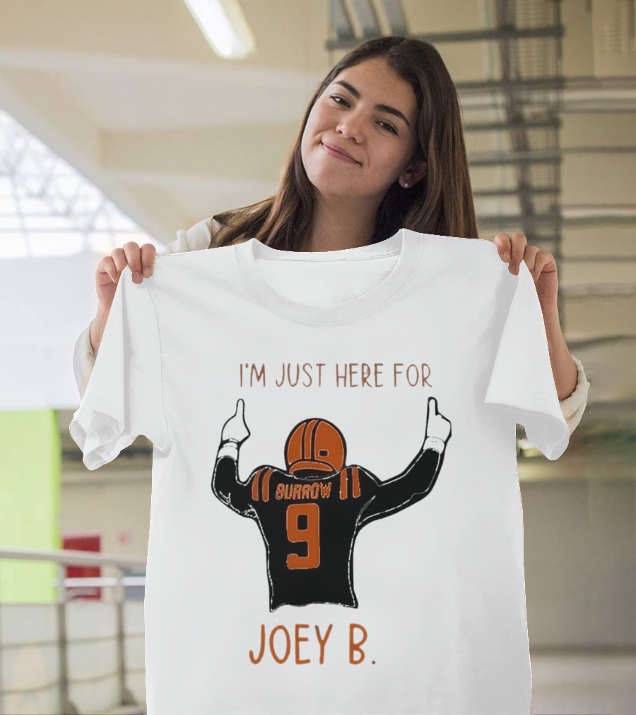 I'm Just Here for Joey B Burrow 9 Cincinnati Bengals T-Shirt