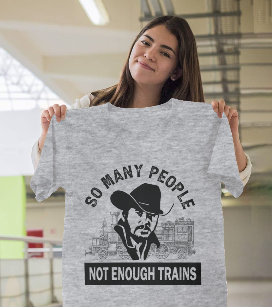 So Many People Not Enough Trains Cowboy and Steam Locomotive T-Shirt