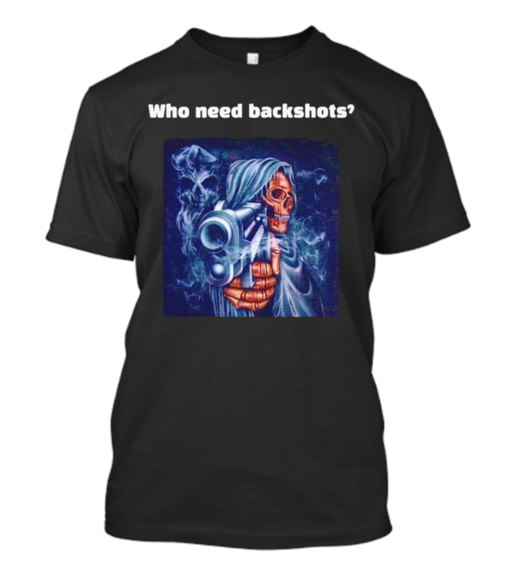 Who Need Backshots Grim Reaper Gun Smoke T-Shirt