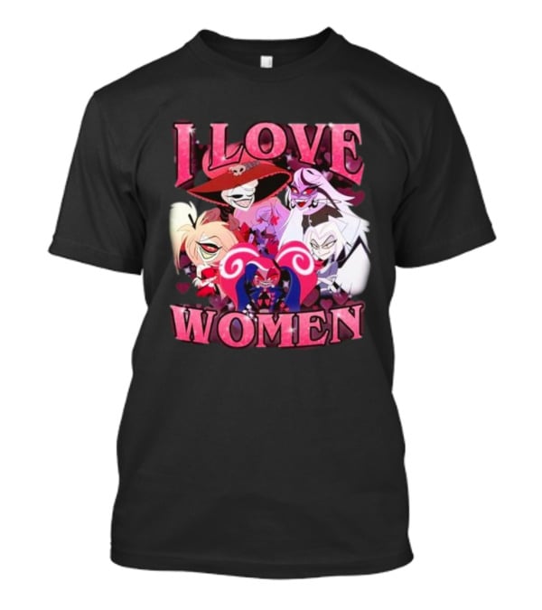 Hazbin Hotel I Love Women Characters Fan T-Shirt