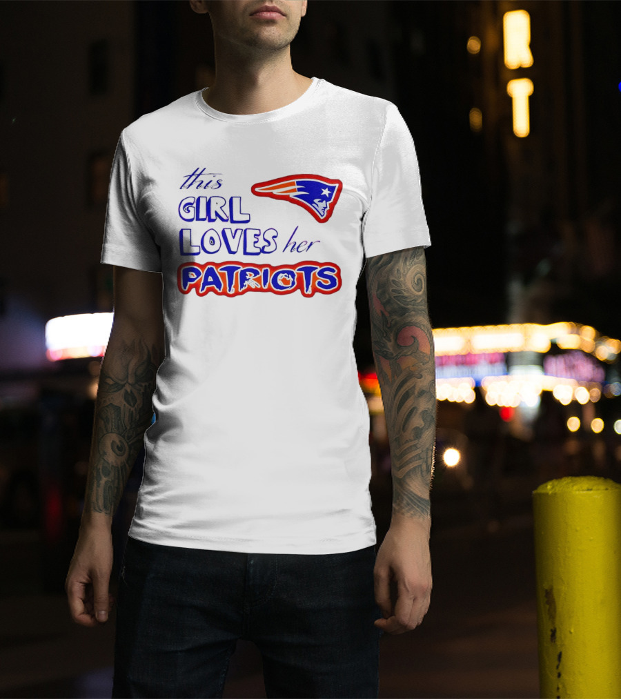 This Girl Loves Her Patriots New England Patriots T-Shirt
