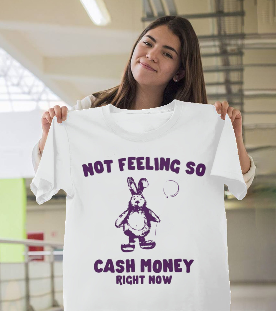 Bunny Not Feeling So Cash Money Right Now T-Shirt