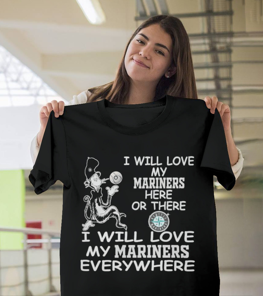 I Will Love My Mariners Here or There Dr. Seuss Cat in the Hat Mariners Compass Everywhere T-Shirt