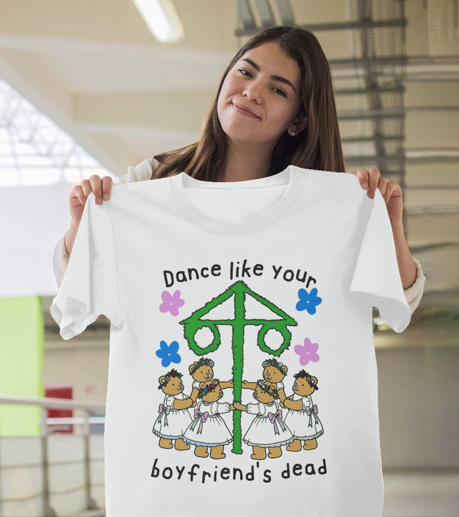 Dance Like Your Boyfriend’s Dead Funny Bear Dance With Flowers And Maypole T-Shirt