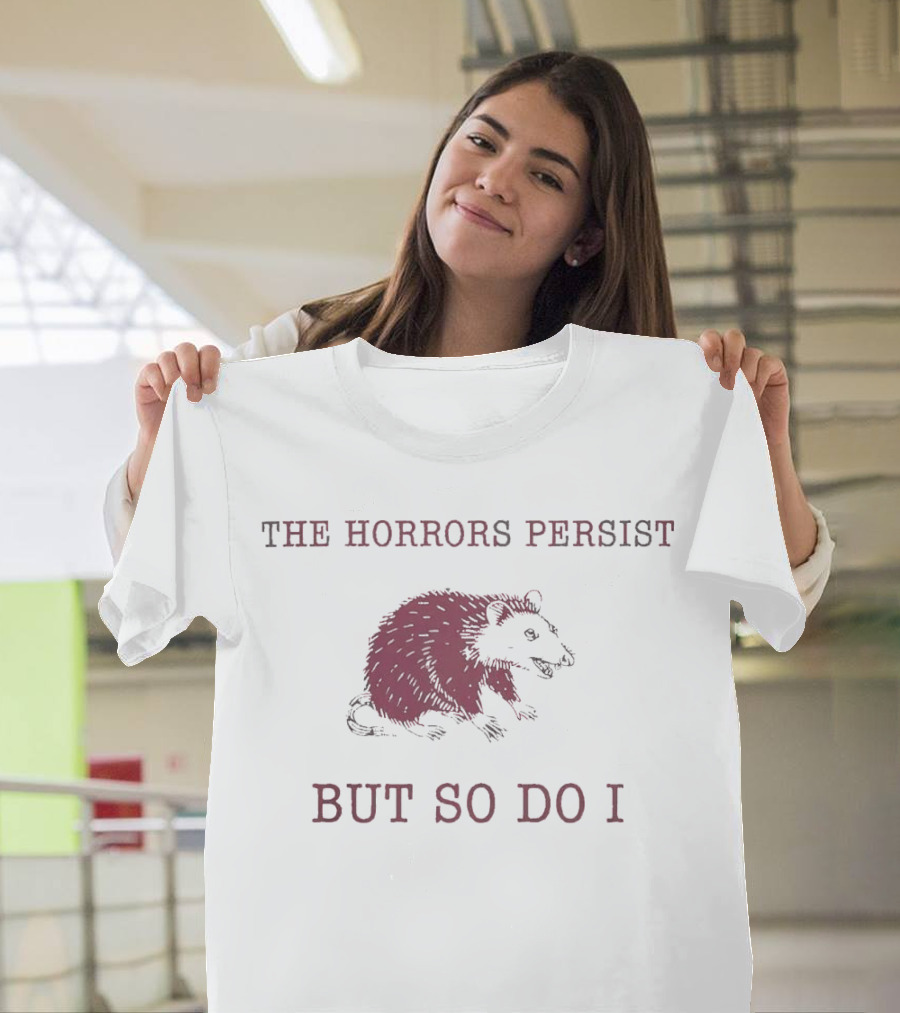 Raccoon Illustration The Horror Persists But So Do I T-Shirt