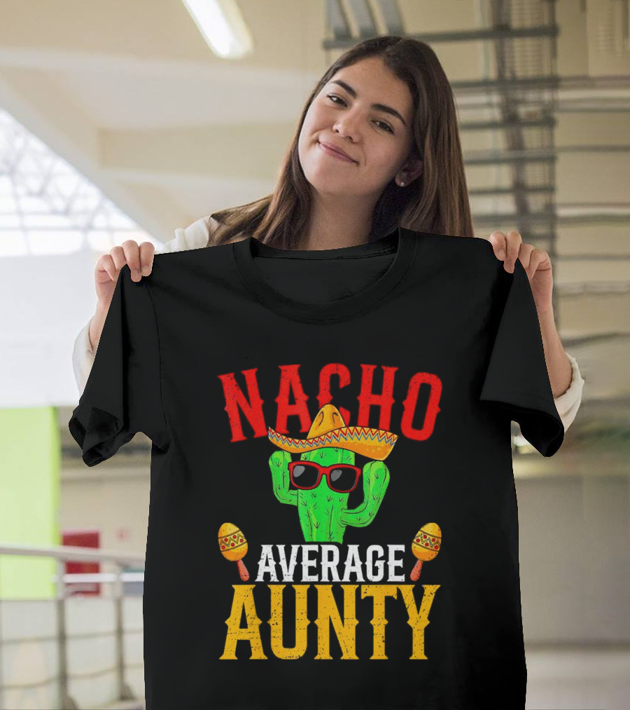Nacho Average Aunty Cactus with Sombrero and Maracas Fiesta Fun T-Shirt