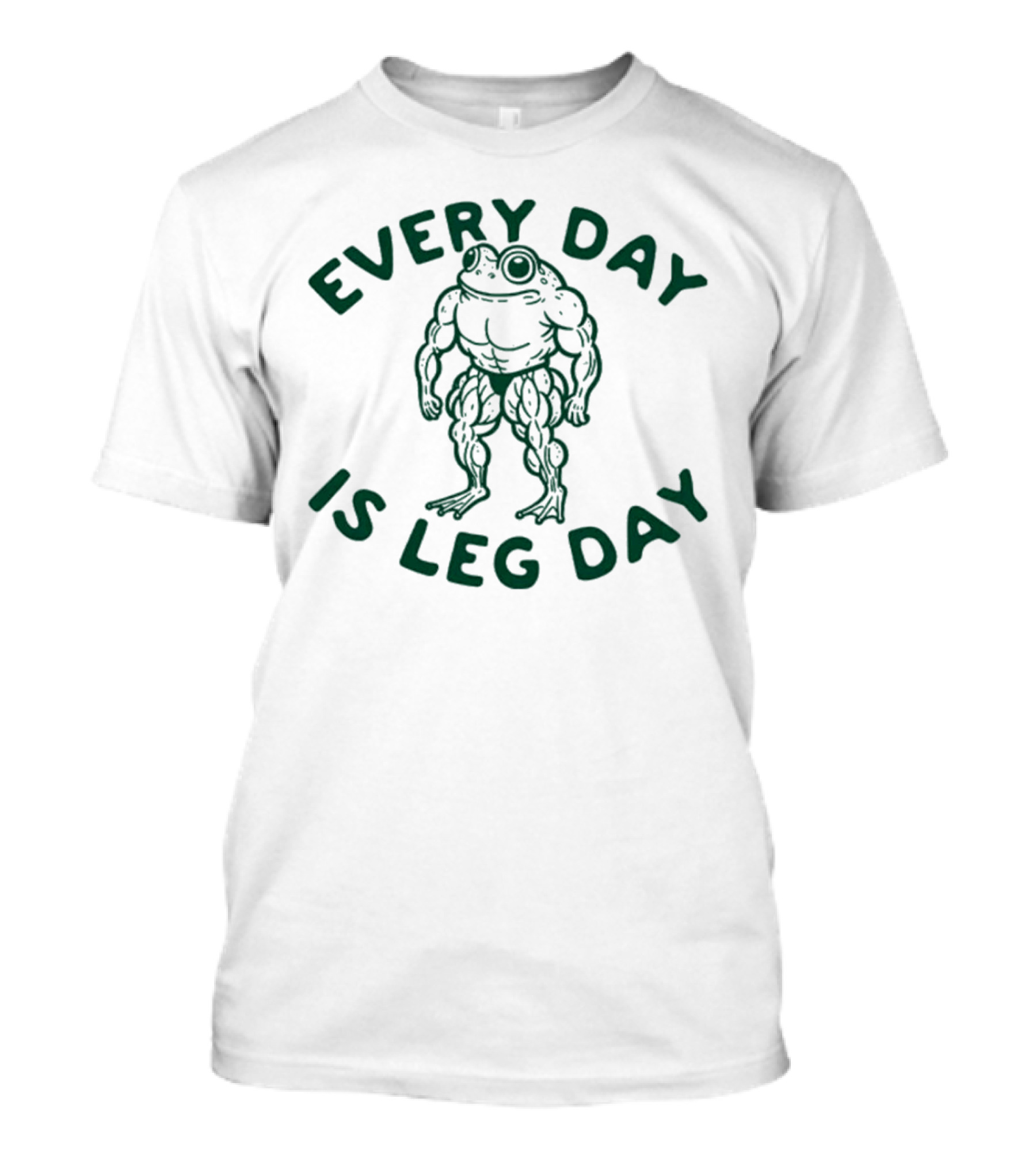 Every Day Is Leg Day Muscular Frog Fitness Humor T-Shirt