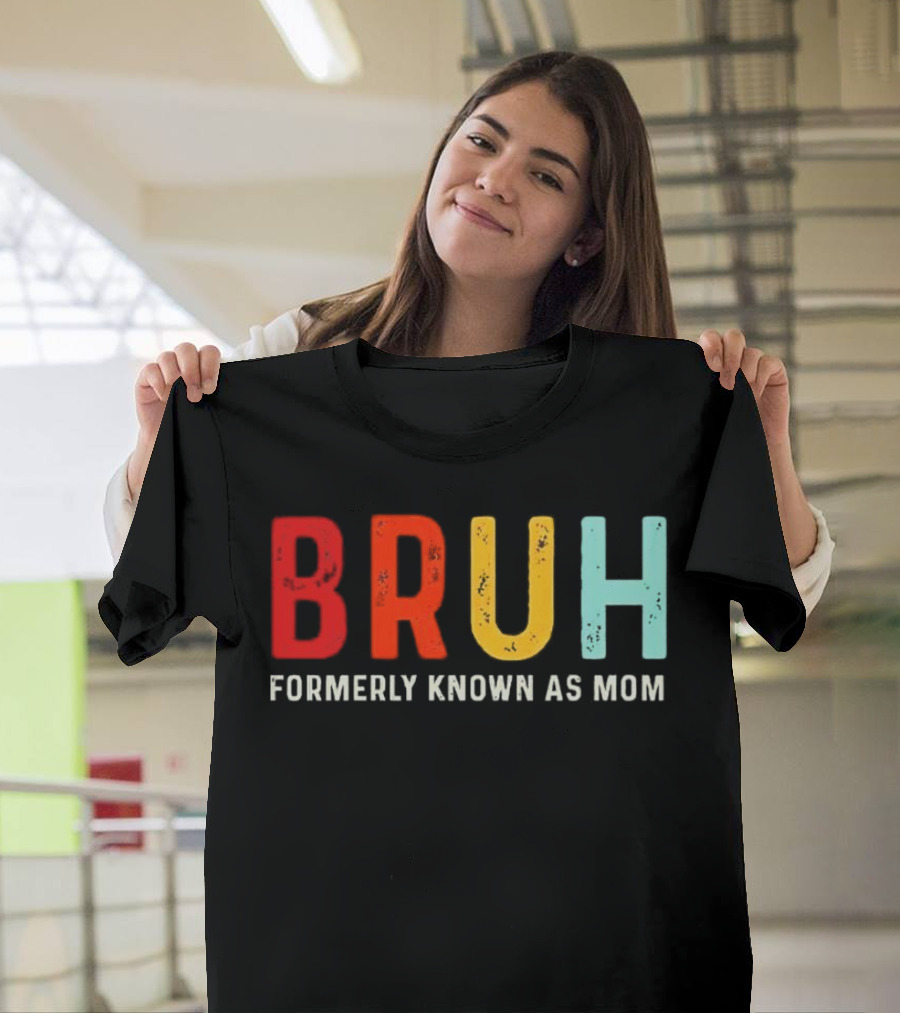 BRUH Formerly Known As Mom Colorful T-Shirt
