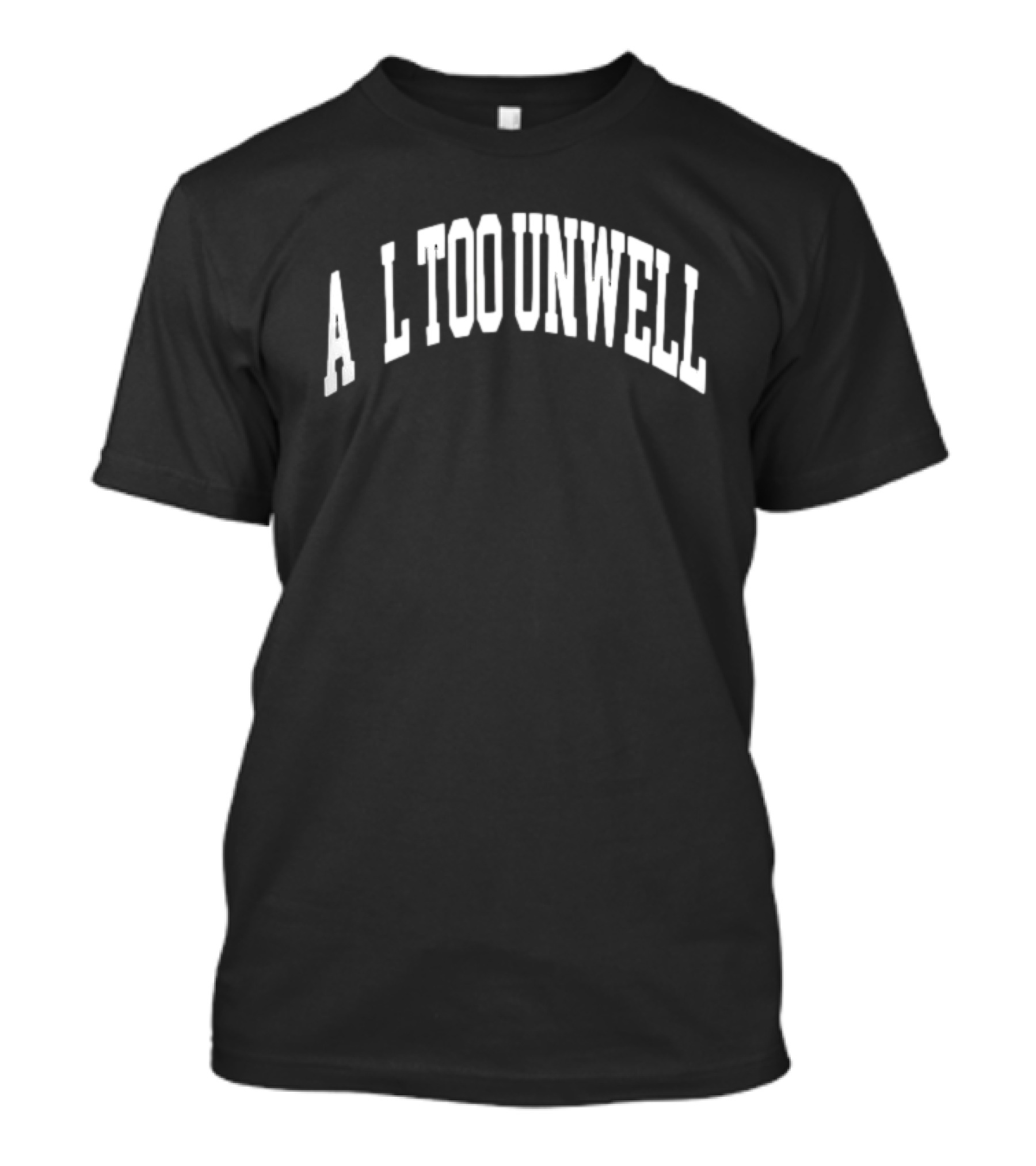 All Too Unwell T-Shirt