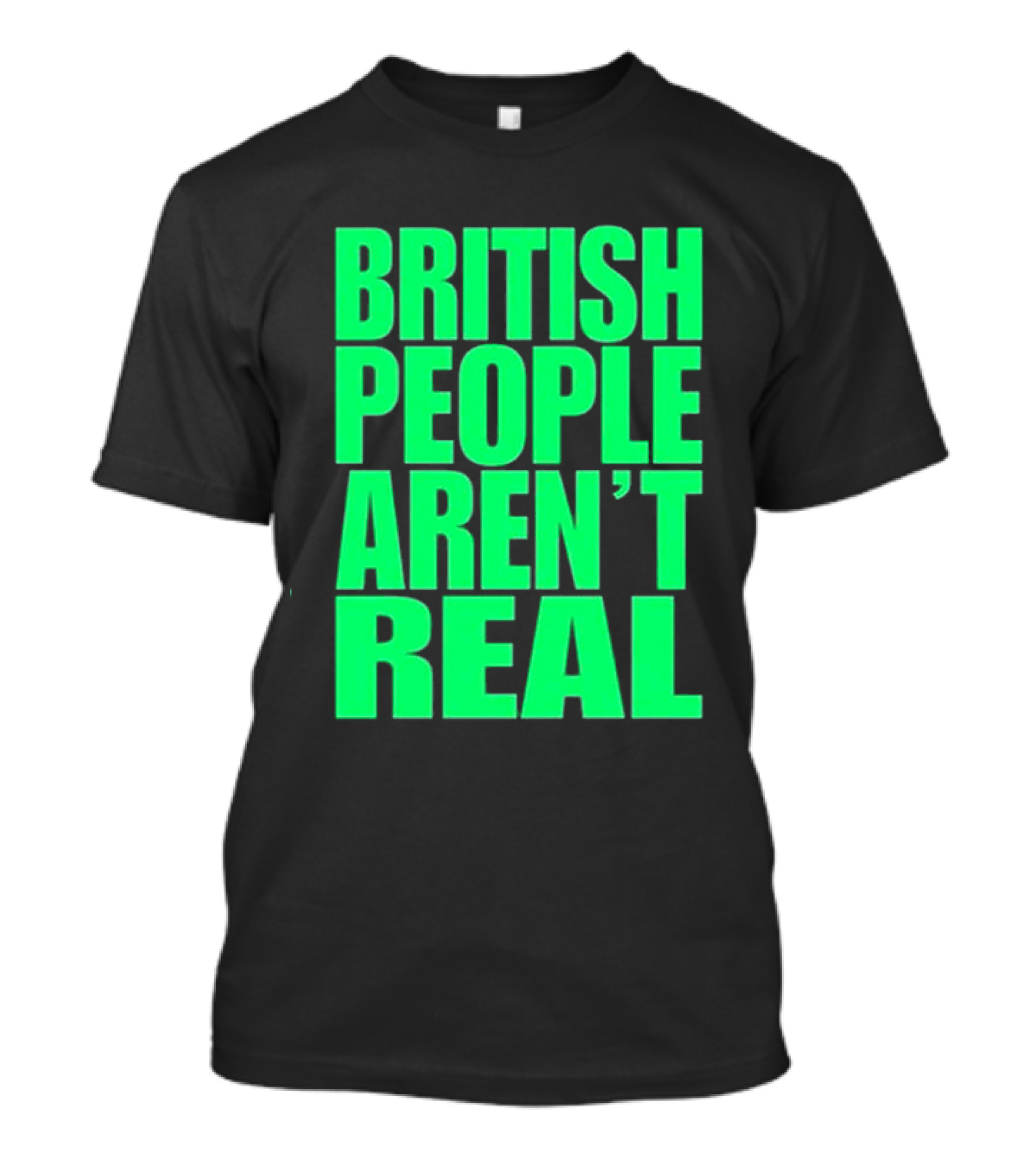 Abby British People Aren’t Real T-Shirt