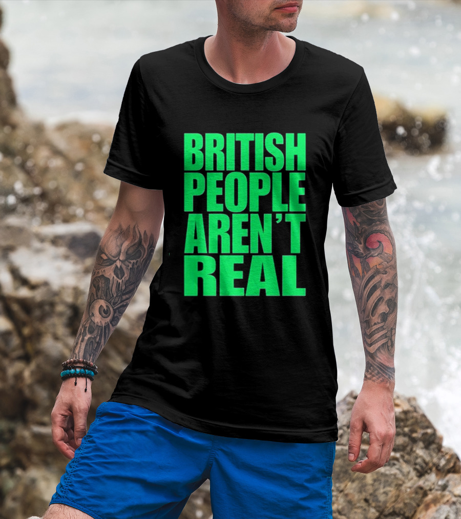 Abby British People Aren’t Real T-Shirt