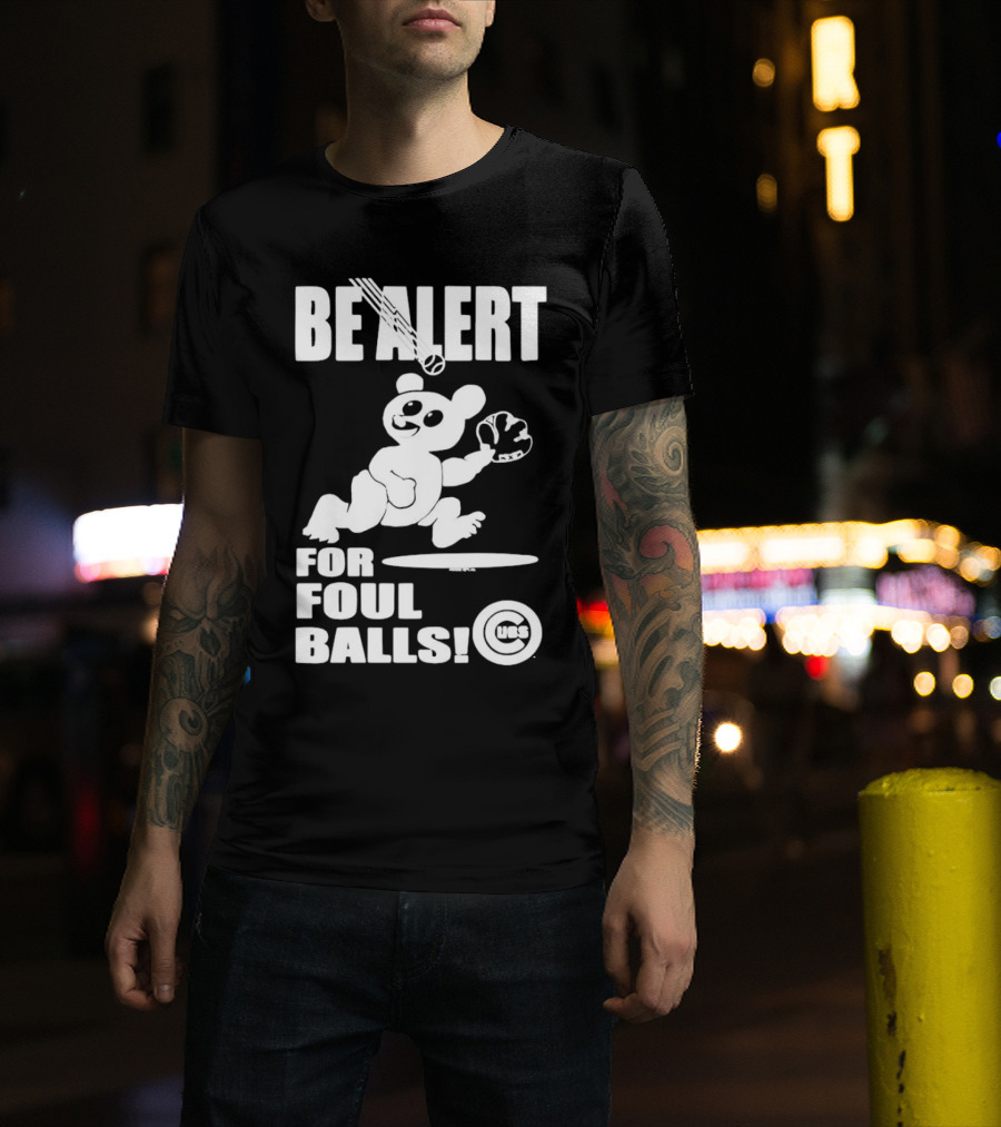 Chicago Cubs Be Alert For Foul Balls Baseball Bear T-Shirt