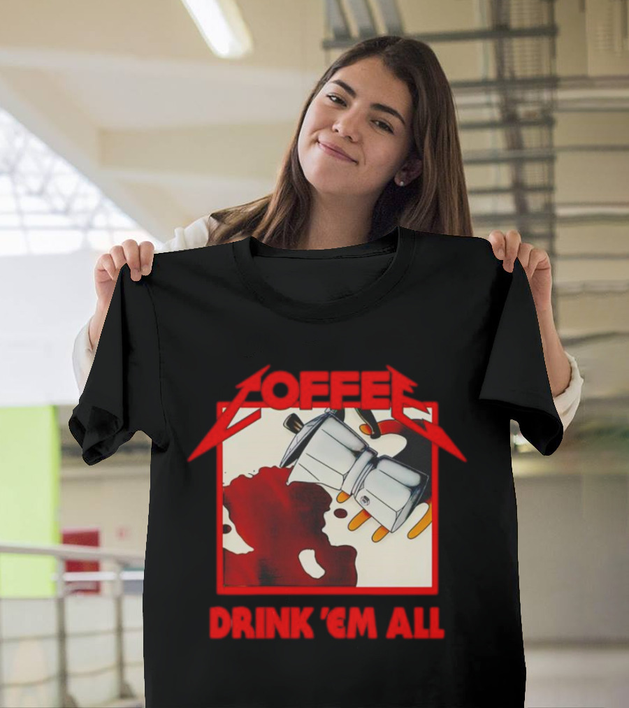 Coffee Drink 'Em All Metal Music T-Shirt