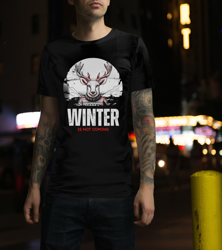 Winter Is Not Coming Deer T-Shirt