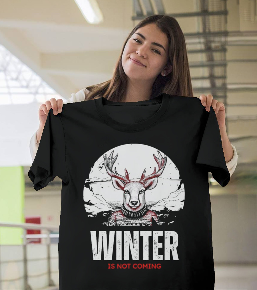 Winter Is Not Coming Deer T-Shirt
