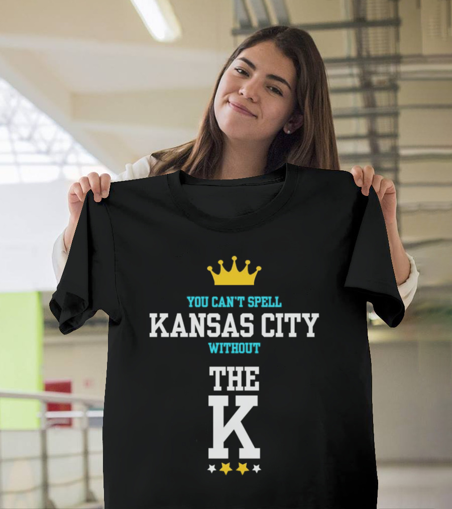 You Can't Spell Kansas City Without The K Royals Crown Stars T-Shirt