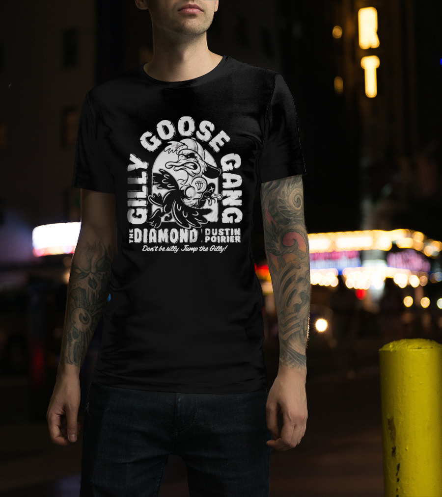 Gilly Goose Gang The Diamond Dustin Poirier Don't Be Silly Jump The Gilly T-Shirt
