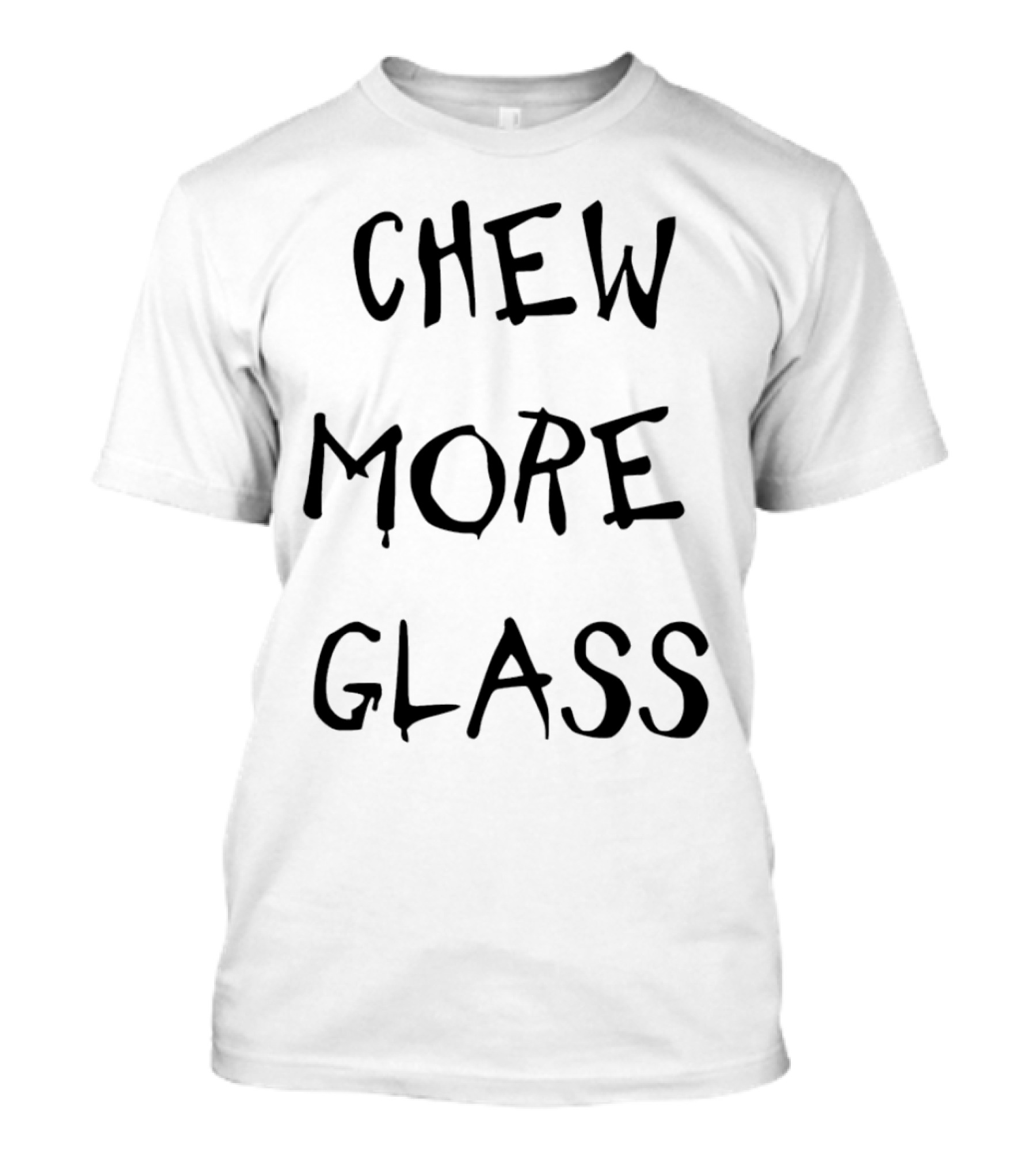 Chew More Glass T-Shirt