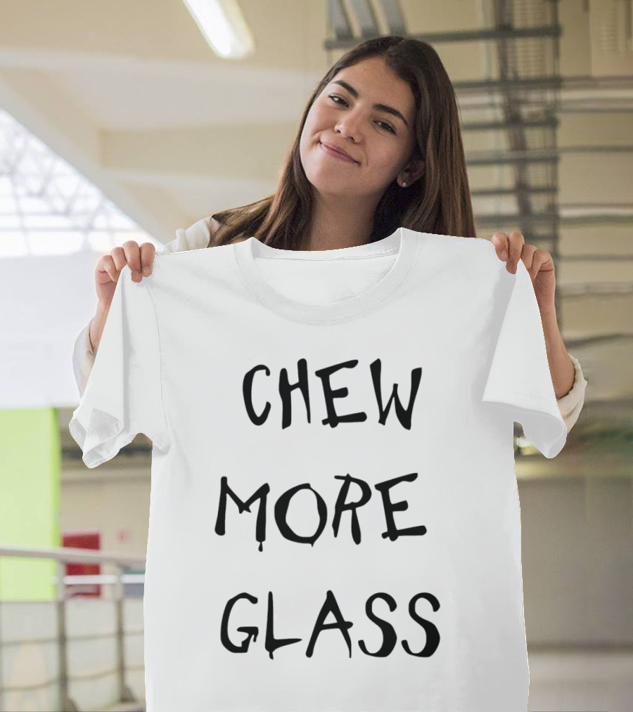 Chew More Glass T-Shirt
