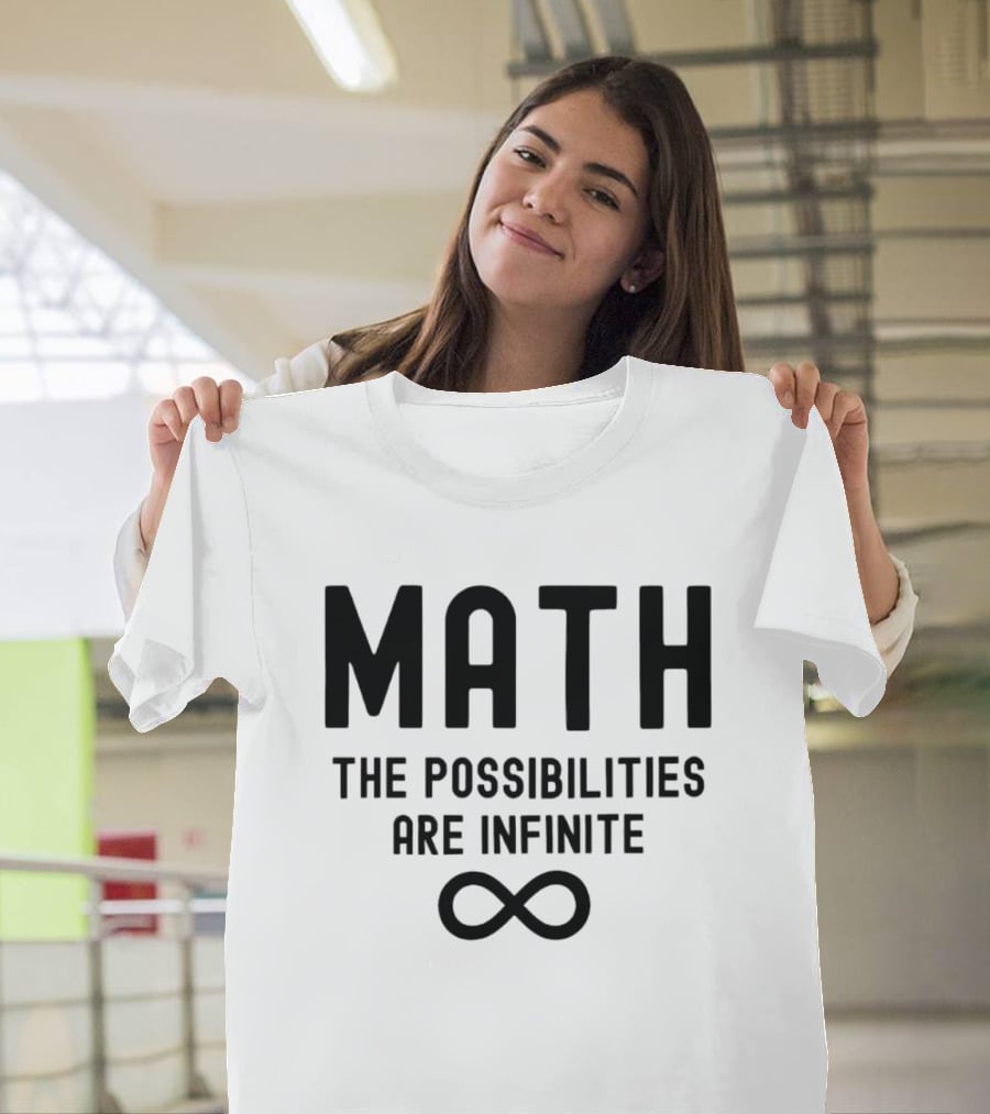 Math The Possibilities Are Infinite Infinity T-Shirt