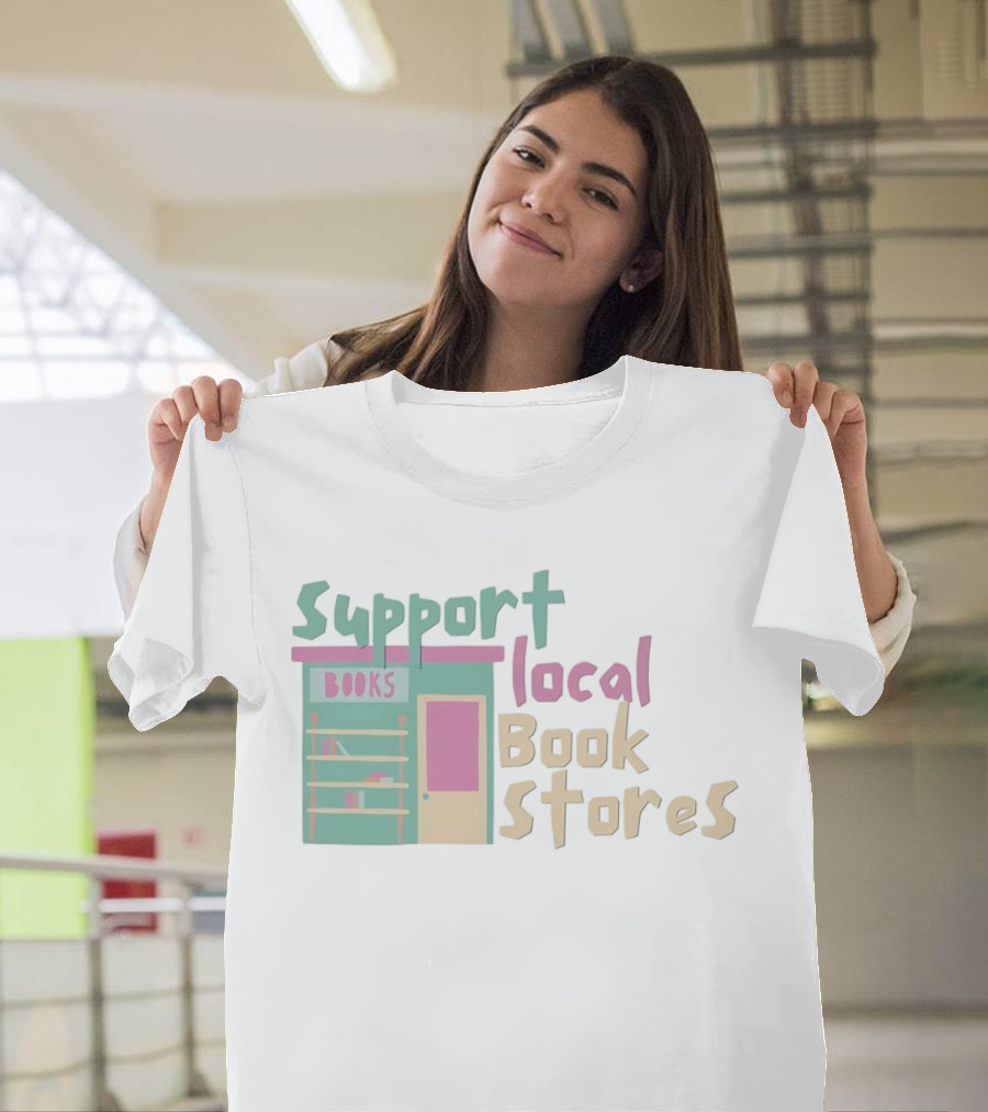 Support Local Bookstores Books Shop T-Shirt
