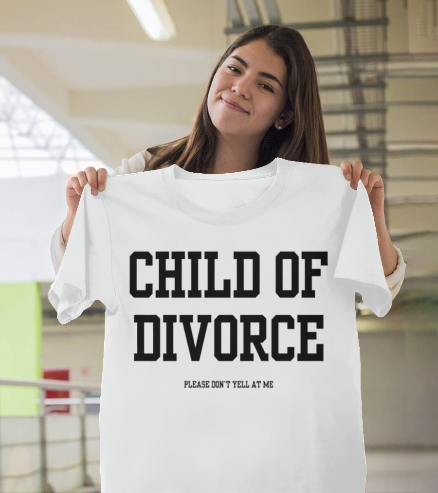Child Of Divorce Please Don't Yell At Me T-Shirt