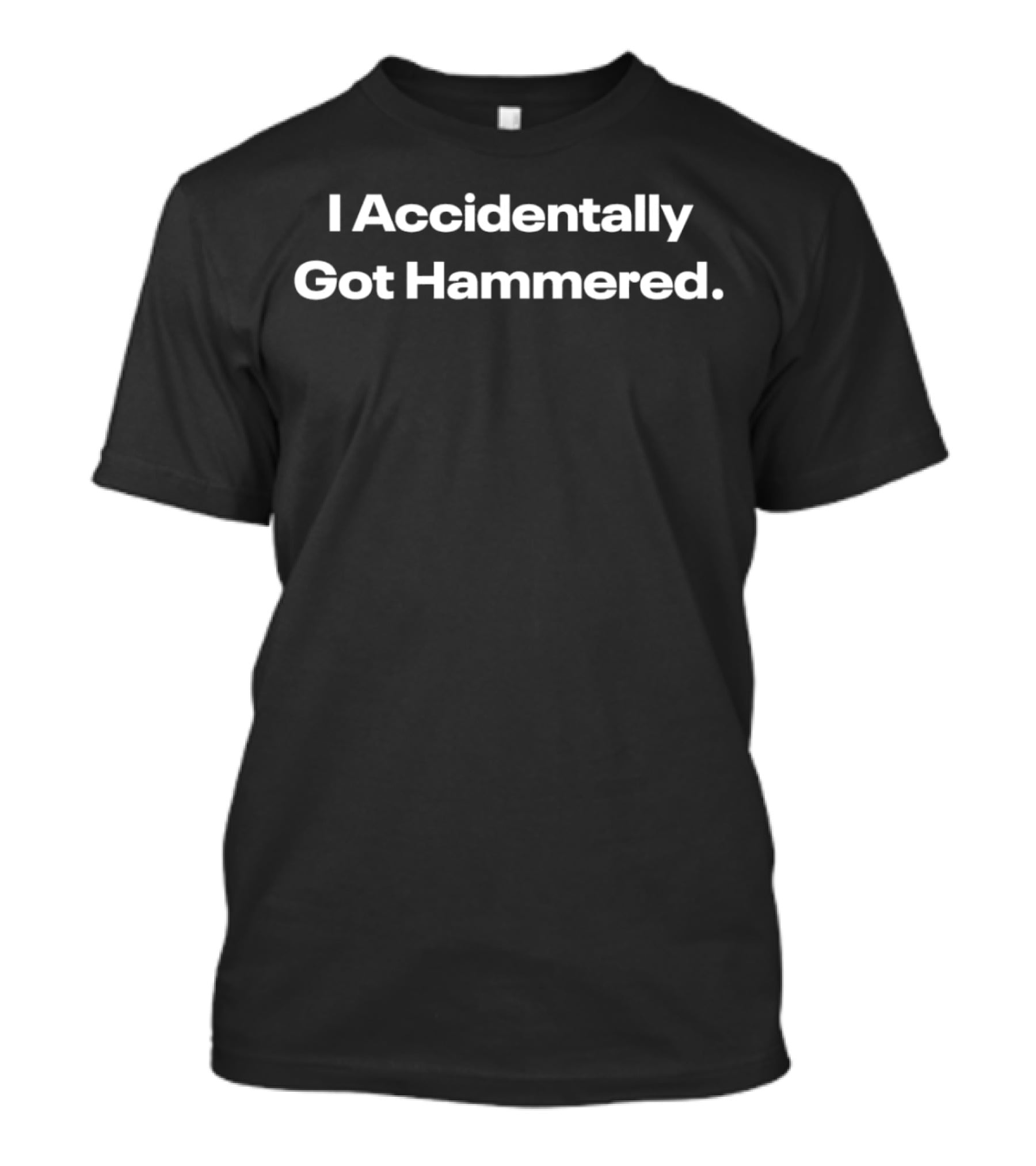 I Accidentally Got Hammered T-Shirt