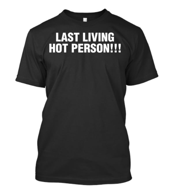 Last Living Hot Person T-Shirt