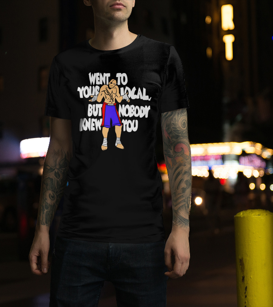 Sagat Went To Your Local But Nobody Knew You Fighting Character Meme T-Shirt