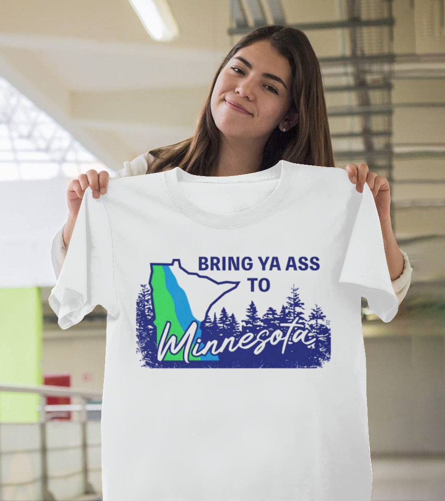 Bring Ya Ass to Minnesota Timberwolves Forest State T-Shirt