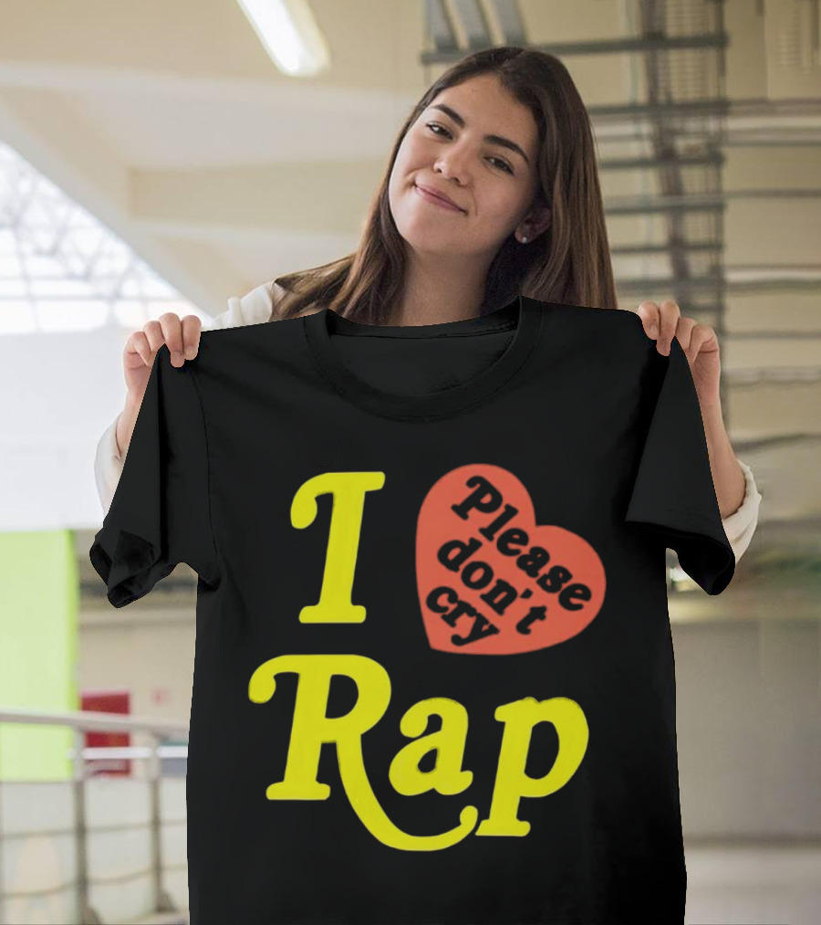 I Love Rap Please Don't Cry T-Shirt