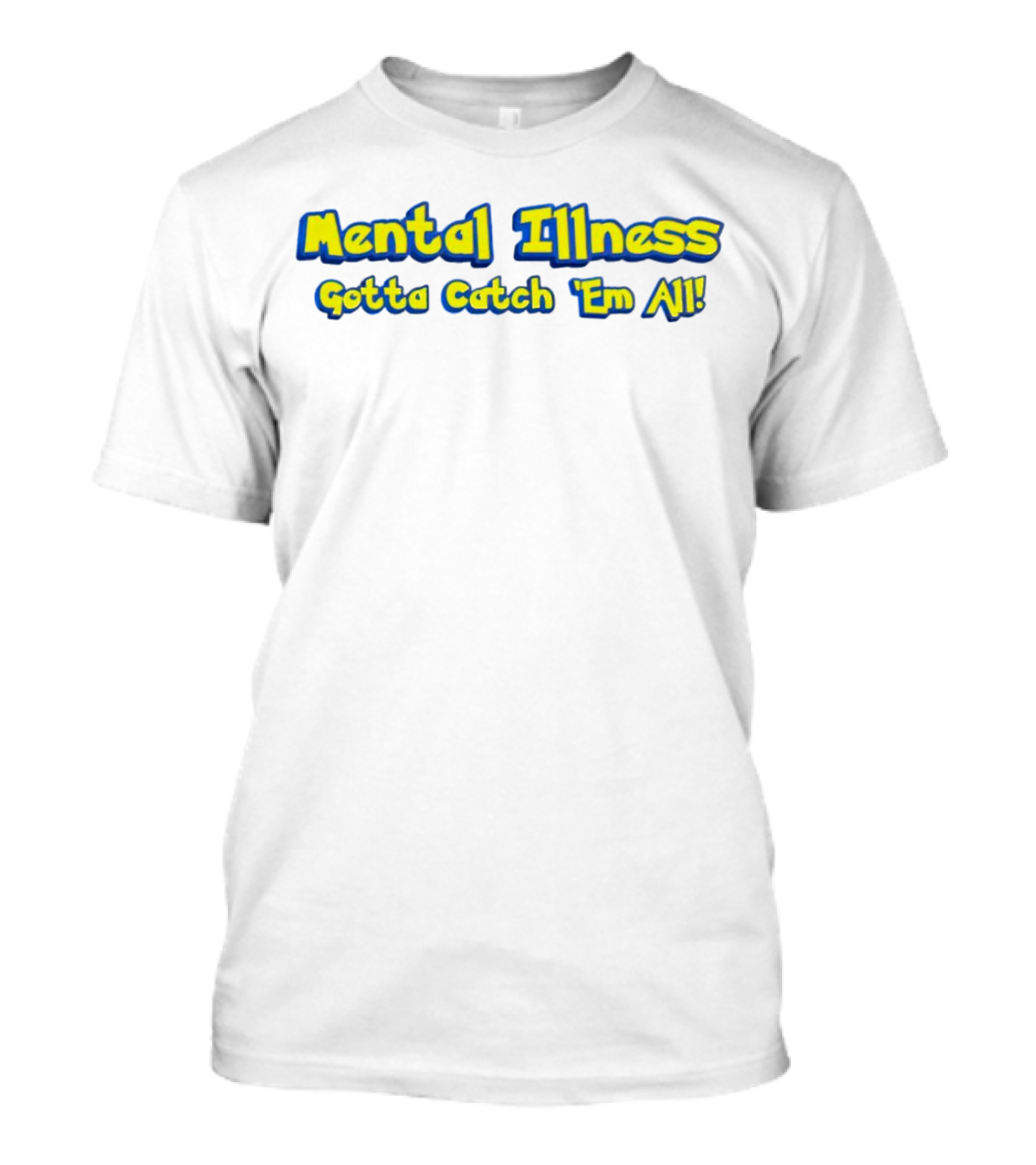 Mental Illness Gotta Catch 'Em All Yellow Blue Text T-Shirt