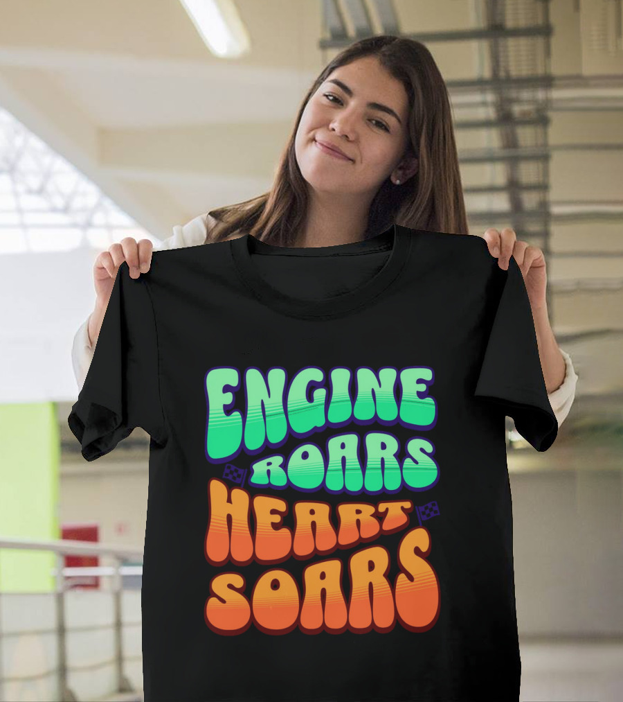 Engine Roars Heart Soars Racing Flags Vibrant Text T-Shirt