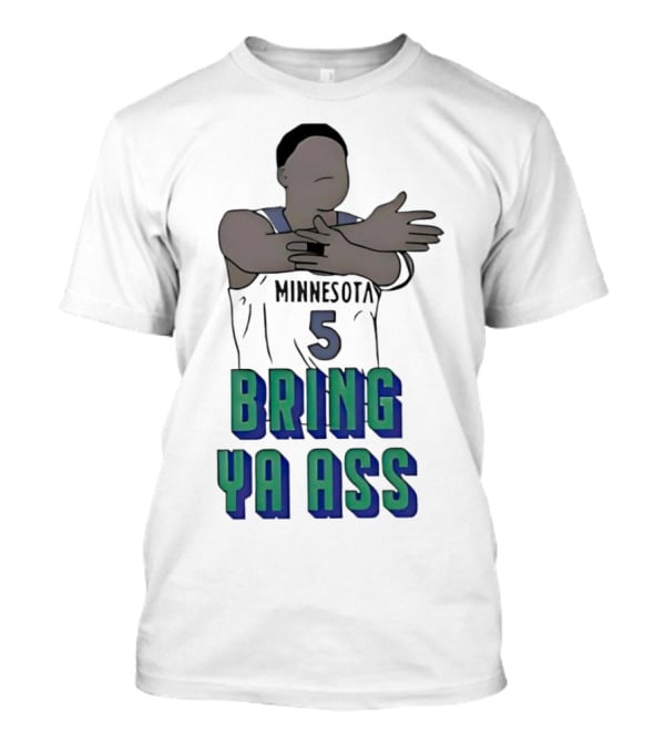 Minnesota Timberwolves Number 5 Bring Ya Ass T-Shirt