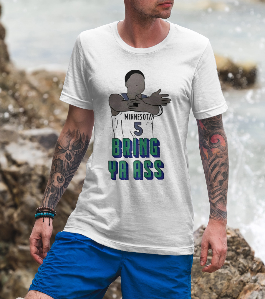 Minnesota Timberwolves Number 5 Bring Ya Ass T-Shirt