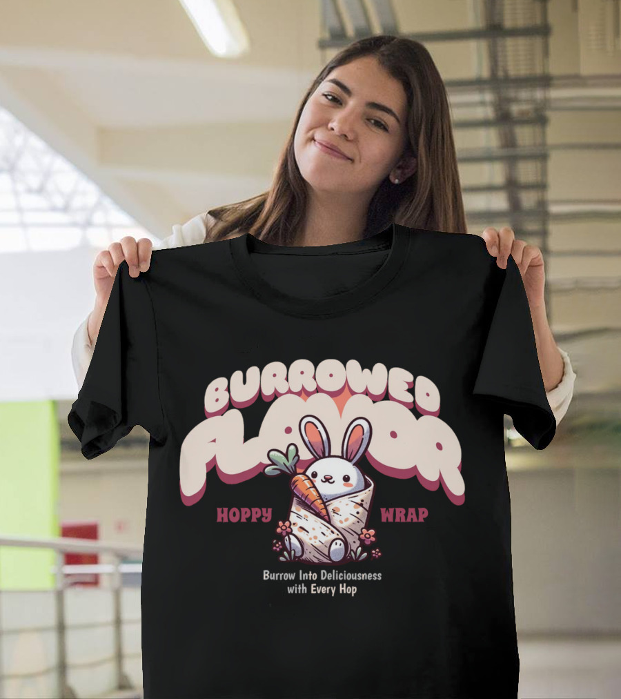 Burrowed Flavor Hoppy Wrap Burrow Into Deliciousness With Every Hop T-Shirt