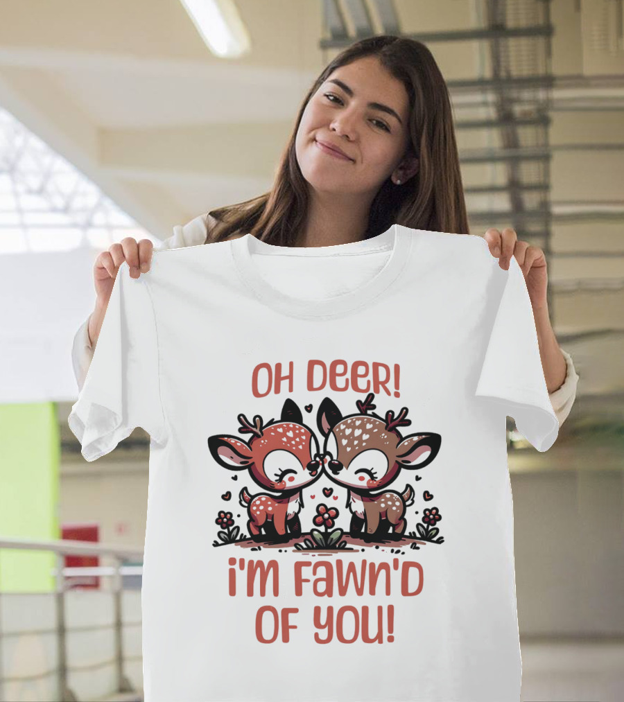 Oh Deer I'm Fawn'd of You Cute Deer T-Shirt
