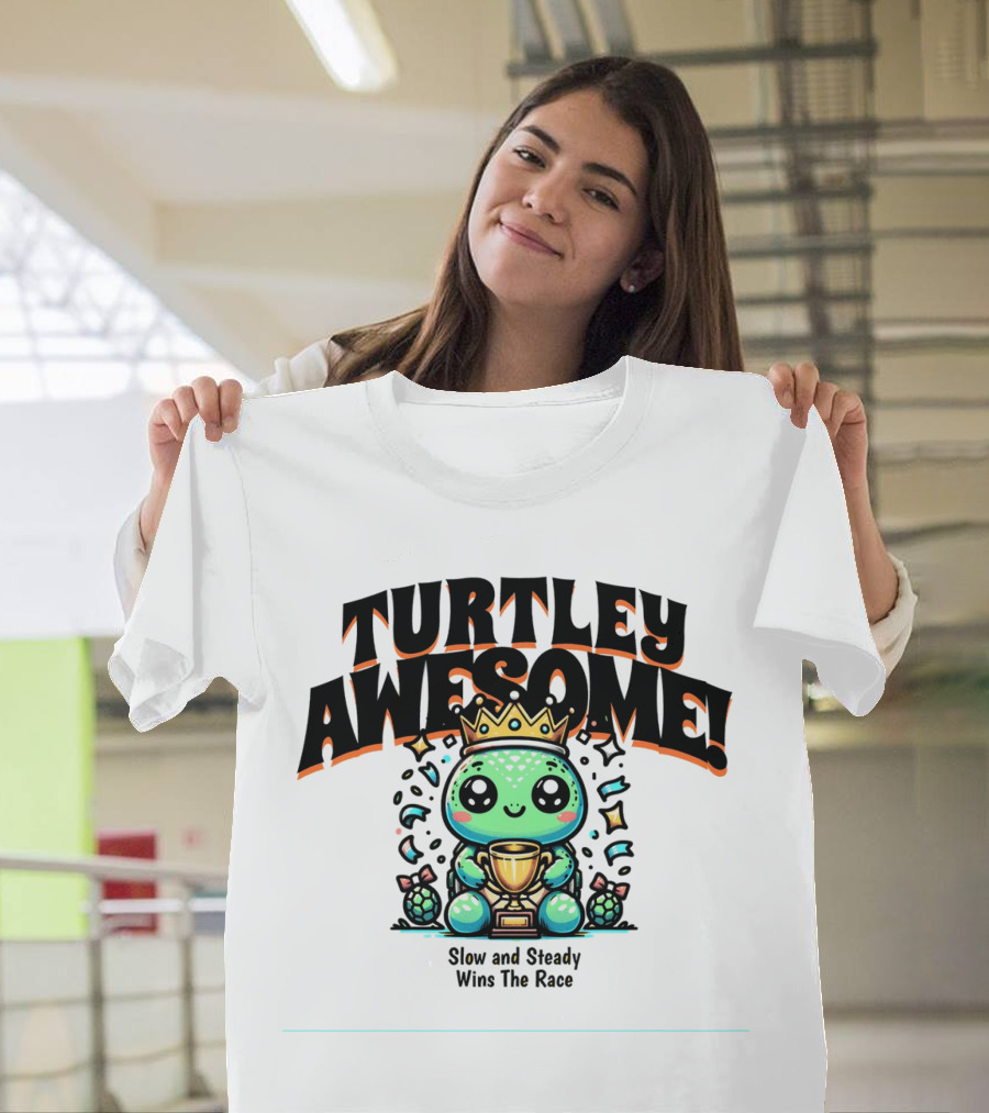 Turtley Awesome Slow and Steady Wins the Race T-Shirt
