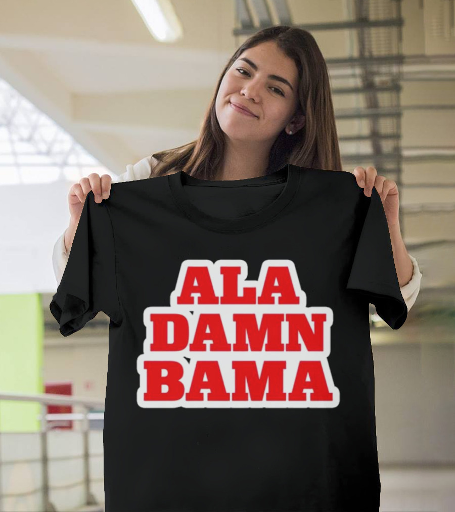 Ala Damn Bama Crimson Tide Fandom T-Shirt