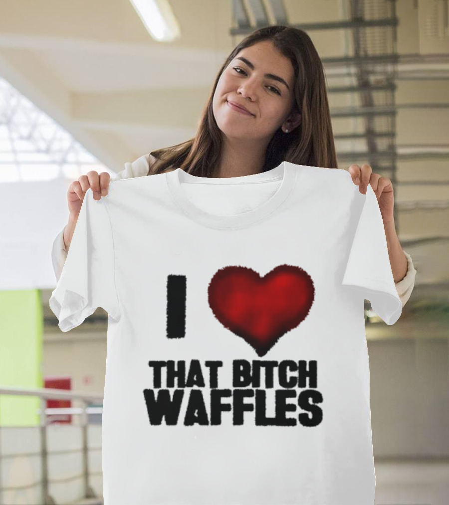 I Heart That Bitch Waffles T-Shirt